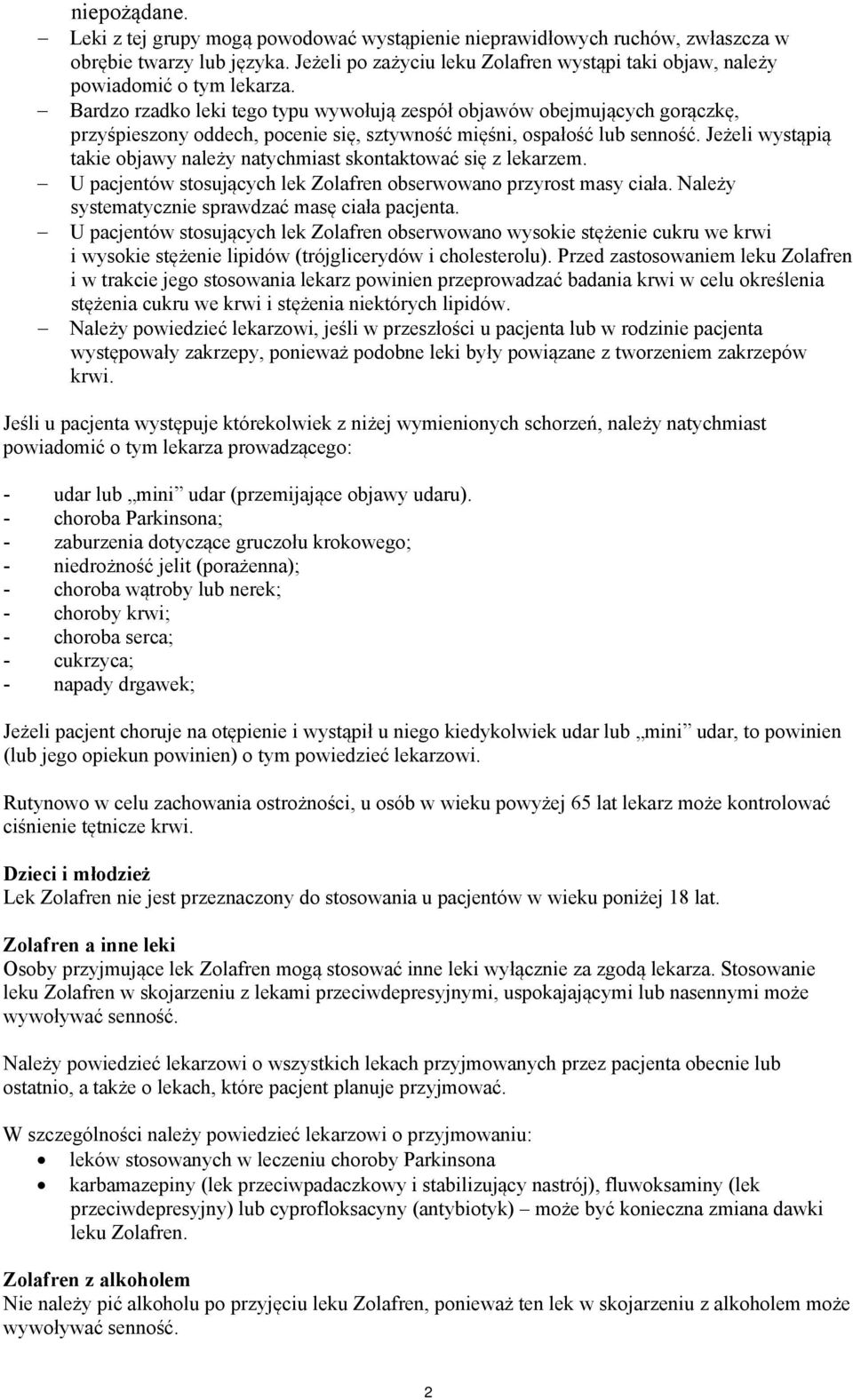 Bardzo rzadko leki tego typu wywołują zespół objawów obejmujących gorączkę, przyśpieszony oddech, pocenie się, sztywność mięśni, ospałość lub senność.