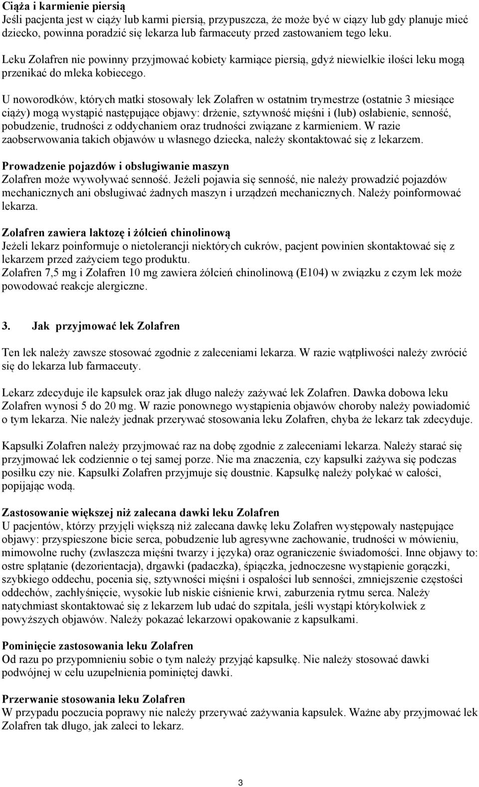 U noworodków, których matki stosowały lek Zolafren w ostatnim trymestrze (ostatnie 3 miesiące ciąży) mogą wystąpić następujące objawy: drżenie, sztywność mięśni i (lub) osłabienie, senność,