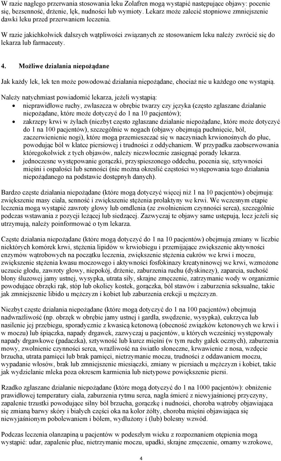 W razie jakichkolwiek dalszych wątpliwości związanych ze stosowaniem leku należy zwrócić się do lekarza lub farmaceuty. 4.