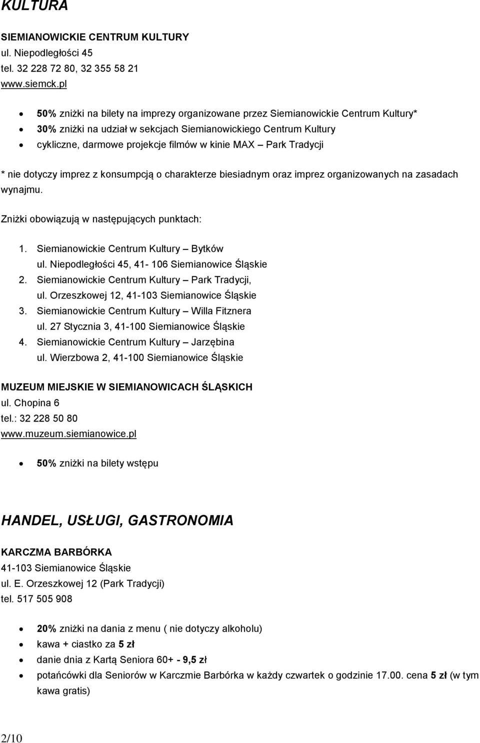 Park Tradycji * nie dotyczy imprez z konsumpcją o charakterze biesiadnym oraz imprez organizowanych na zasadach wynajmu. Zniżki obowiązują w następujących punktach: 1.