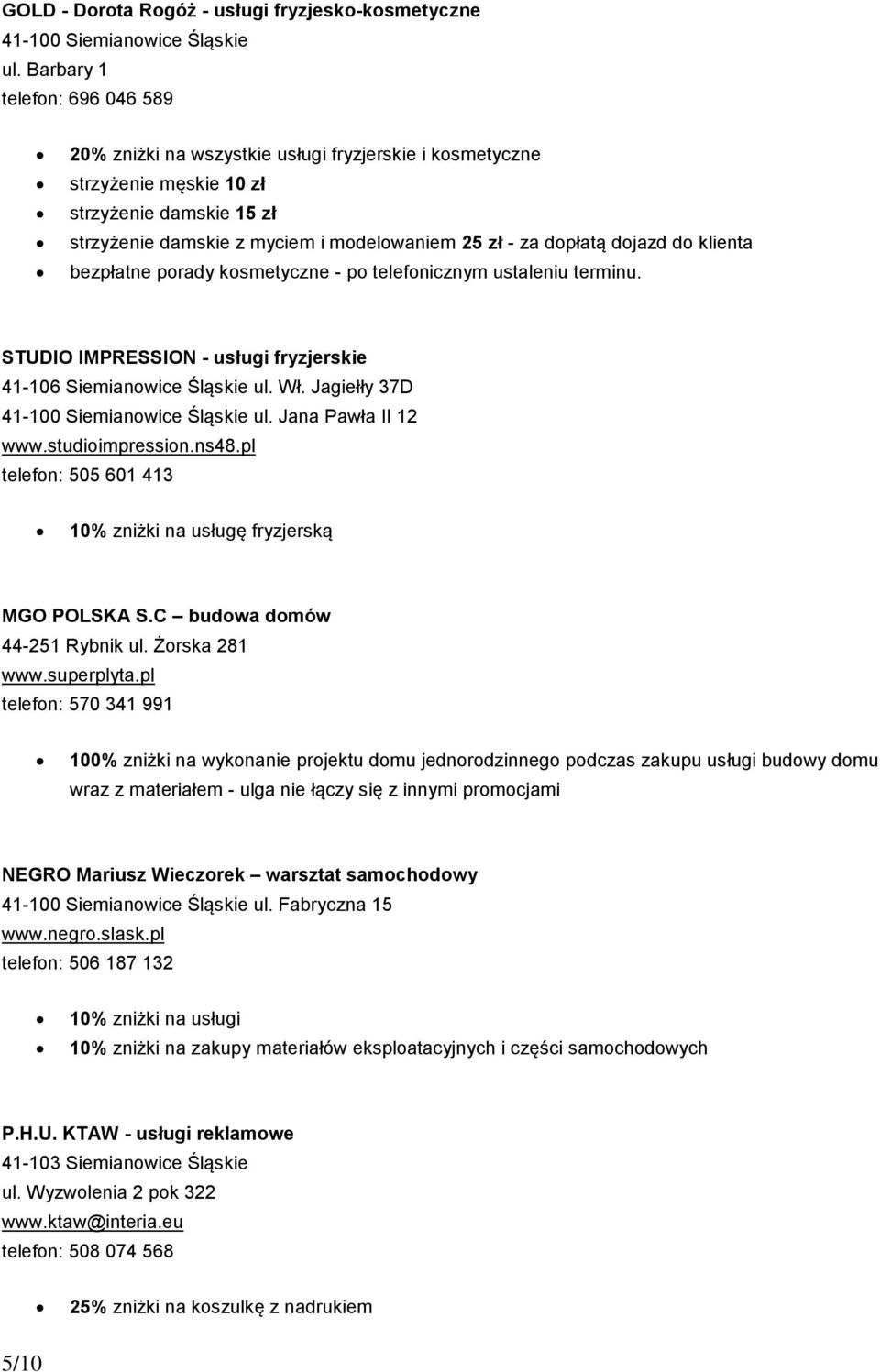 dojazd do klienta bezpłatne porady kosmetyczne - po telefonicznym ustaleniu terminu. STUDIO IMPRESSION - usługi fryzjerskie 41-106 Siemianowice Śląskie ul. Wł. Jagiełły 37D ul. Jana Pawła II 12 www.