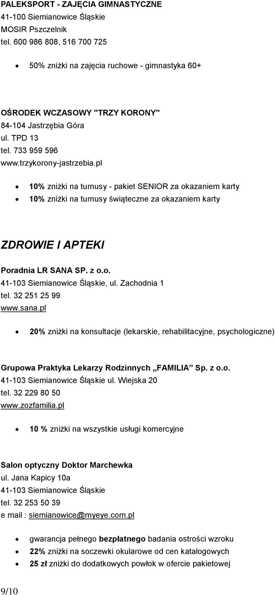 Zachodnia 1 tel. 32 251 25 99 www.sana.pl 20% zniżki na konsultacje (lekarskie, rehabilitacyjne, psychologiczne) Grupowa Praktyka Lekarzy Rodzinnych FAMILIA Sp. z o.o. 41-103 Siemianowice Śląskie ul.