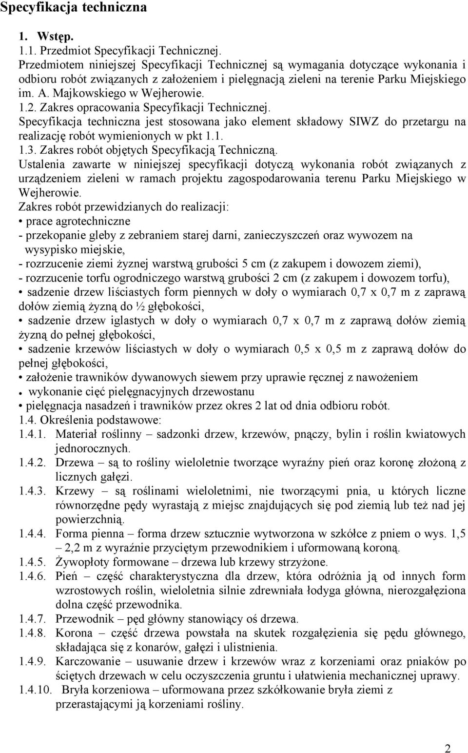 Majkowskiego w Wejherowie. 1.2. Zakres opracowania Specyfikacji Technicznej. Specyfikacja techniczna jest stosowana jako element składowy SIWZ do przetargu na realizację robót wymienionych w pkt 1.1. 1.3.