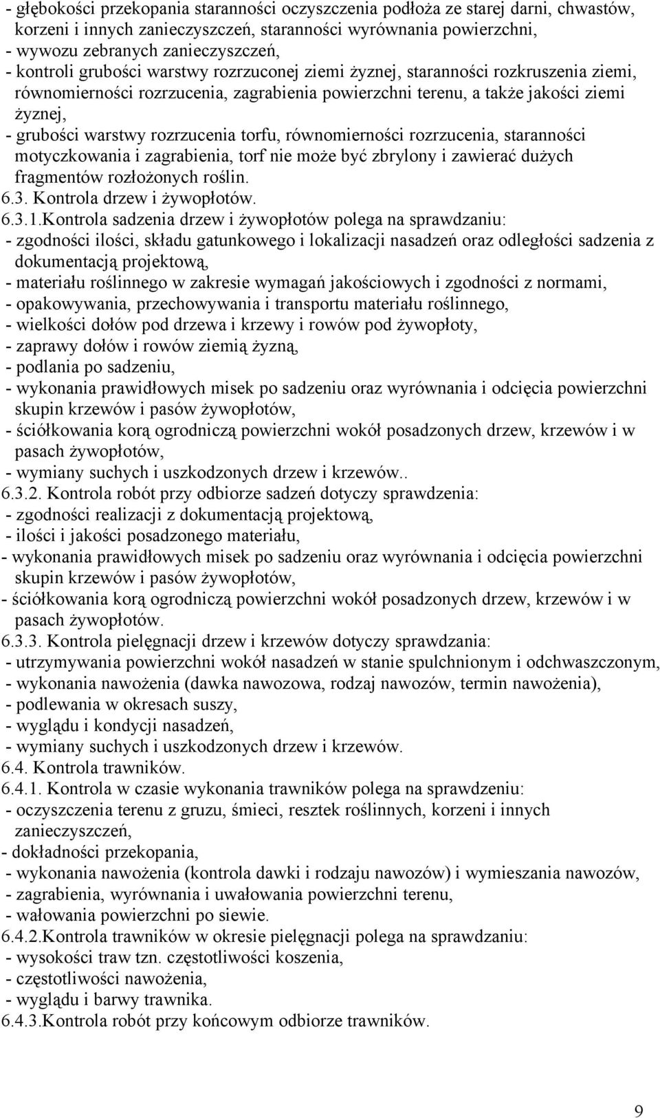 torfu, równomierności rozrzucenia, staranności motyczkowania i zagrabienia, torf nie może być zbrylony i zawierać dużych fragmentów rozłożonych roślin. 6.3. Kontrola drzew i żywopłotów. 6.3.1.