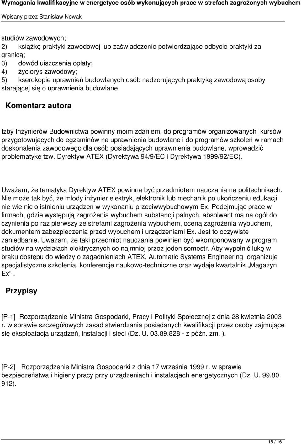 Komentarz autora Izby Inżynierów Budownictwa powinny moim zdaniem, do programów organizowanych kursów przygotowujących do egzaminów na uprawnienia budowlane i do programów szkoleń w ramach
