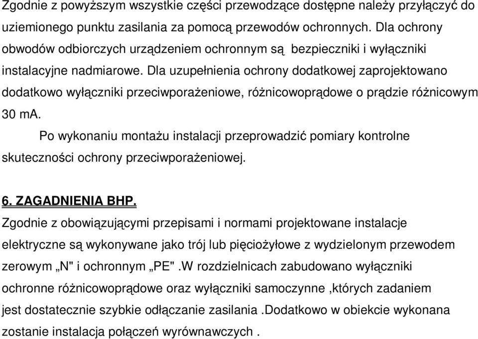 Dla uzupełnienia ochrony dodatkowej zaprojektowano dodatkowo wył czniki przeciwpora eniowe, ró nicowopr dowe o pr dzie ró nicowym 30 ma.