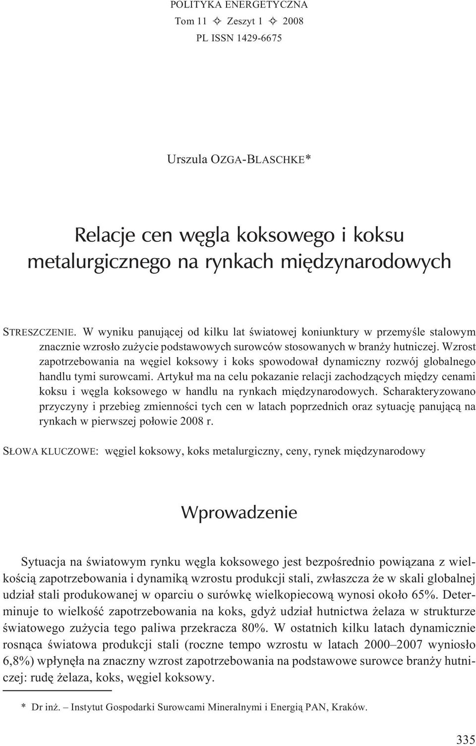 Wzrost zapotrzebowania na wêgiel koksowy i koks spowodowa³ dynamiczny rozwój globalnego handlu tymi surowcami.
