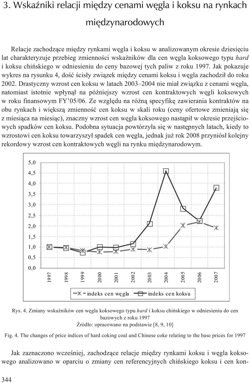 Jak pokazuje wykres na rysunku 4, doœæ œcis³y zwi¹zek miêdzy cenami koksu i wêgla zachodzi³ do roku 2002.