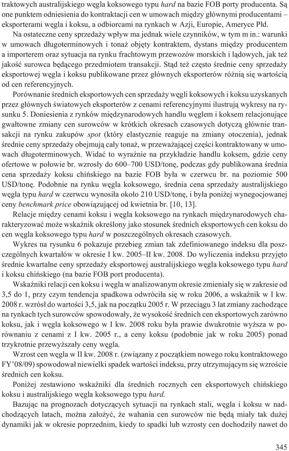 Na ostateczne ceny sprzeda y wp³yw ma jednak wiele czynników, w tym m in.