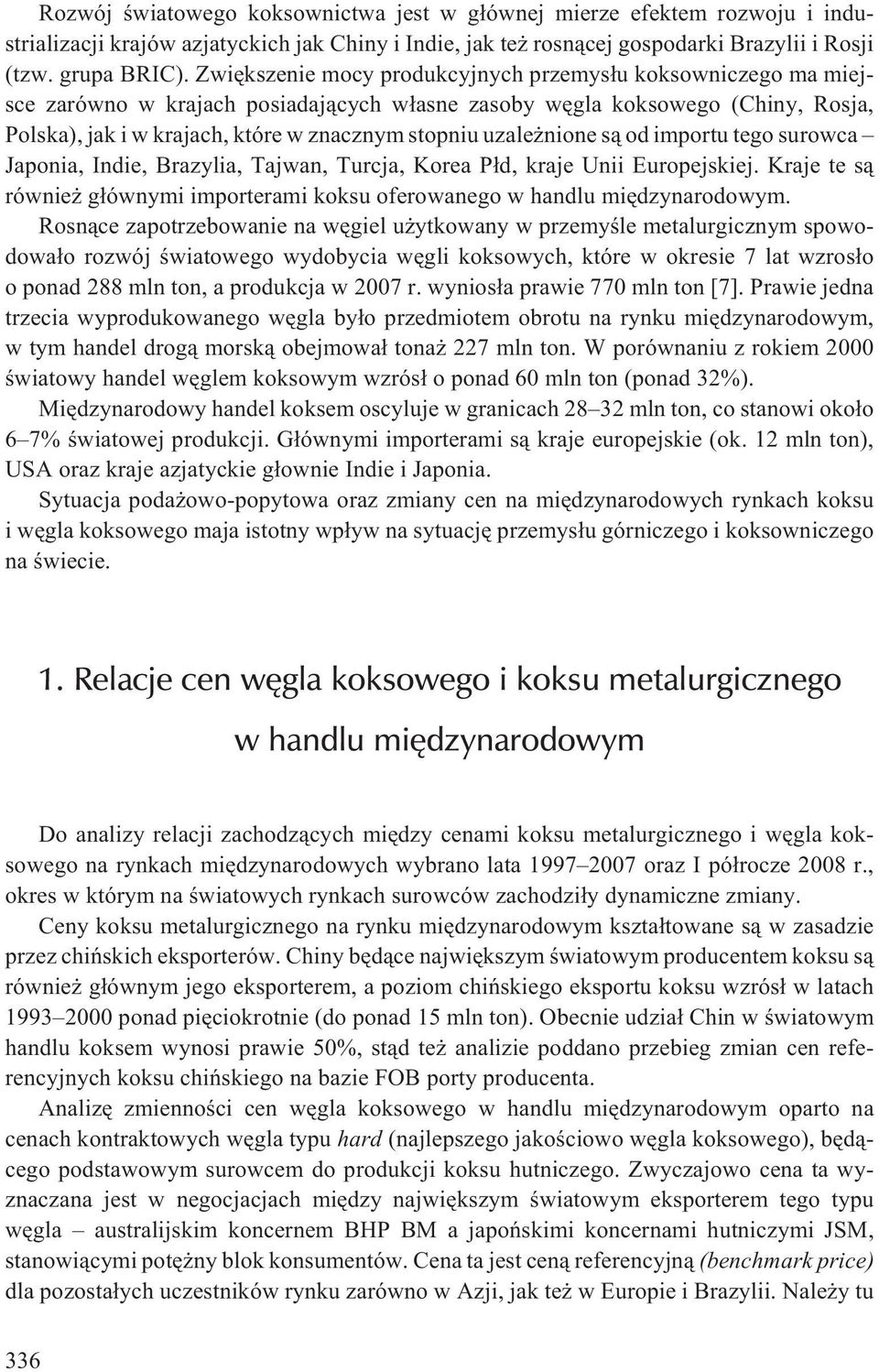 nione s¹ od importu tego surowca Japonia, Indie, Brazylia, Tajwan, Turcja, Korea P³d, kraje Unii Europejskiej. Kraje te s¹ równie g³ównymi importerami koksu oferowanego w handlu miêdzynarodowym.