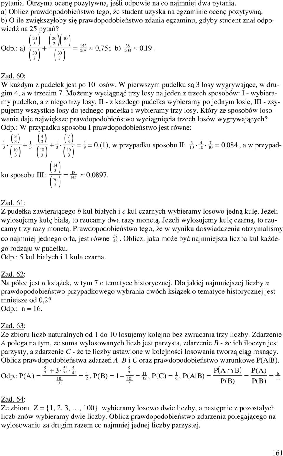 W pierwszym pudełku są losy wygrywające, w drugim, a w trzecim.