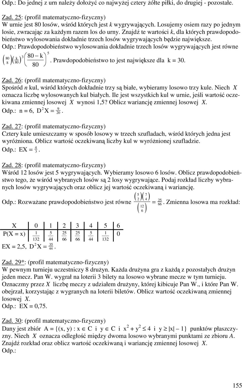 Prawdopodobieństwo wylosowania dokładnie trzech losów wygrywających jest równe ( 0 k )( 0) 0 k. Prawdopodobieństwo to jest największe dla k 0. 0 Zad.