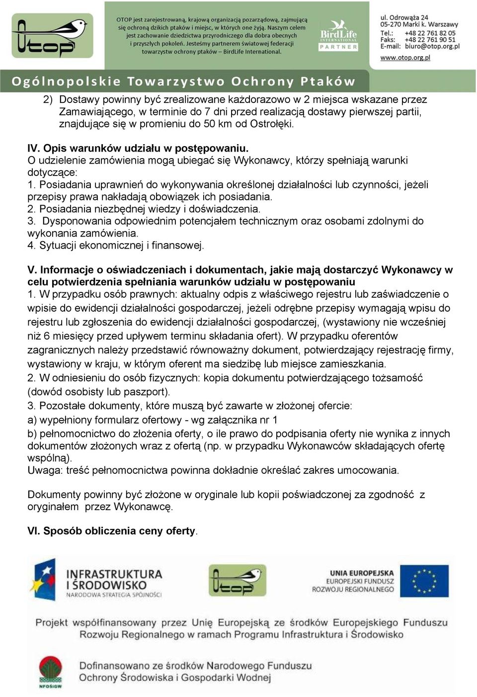 Posiadania uprawnień do wykonywania określonej działalności lub czynności, jeżeli przepisy prawa nakładają obowiązek ich posiadania. 2. Posiadania niezbędnej wiedzy i doświadczenia. 3.