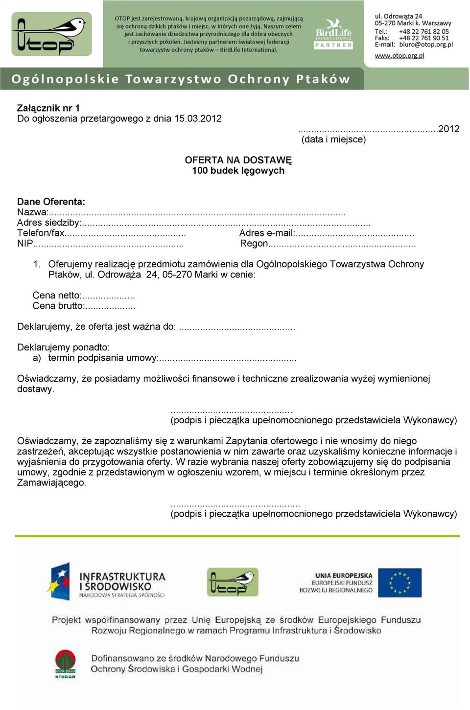 .. Deklarujemy, że oferta jest ważna do:... Deklarujemy ponadto: a) termin podpisania umowy:... Oświadczamy, że posiadamy możliwości finansowe i techniczne zrealizowania wyżej wymienionej dostawy.