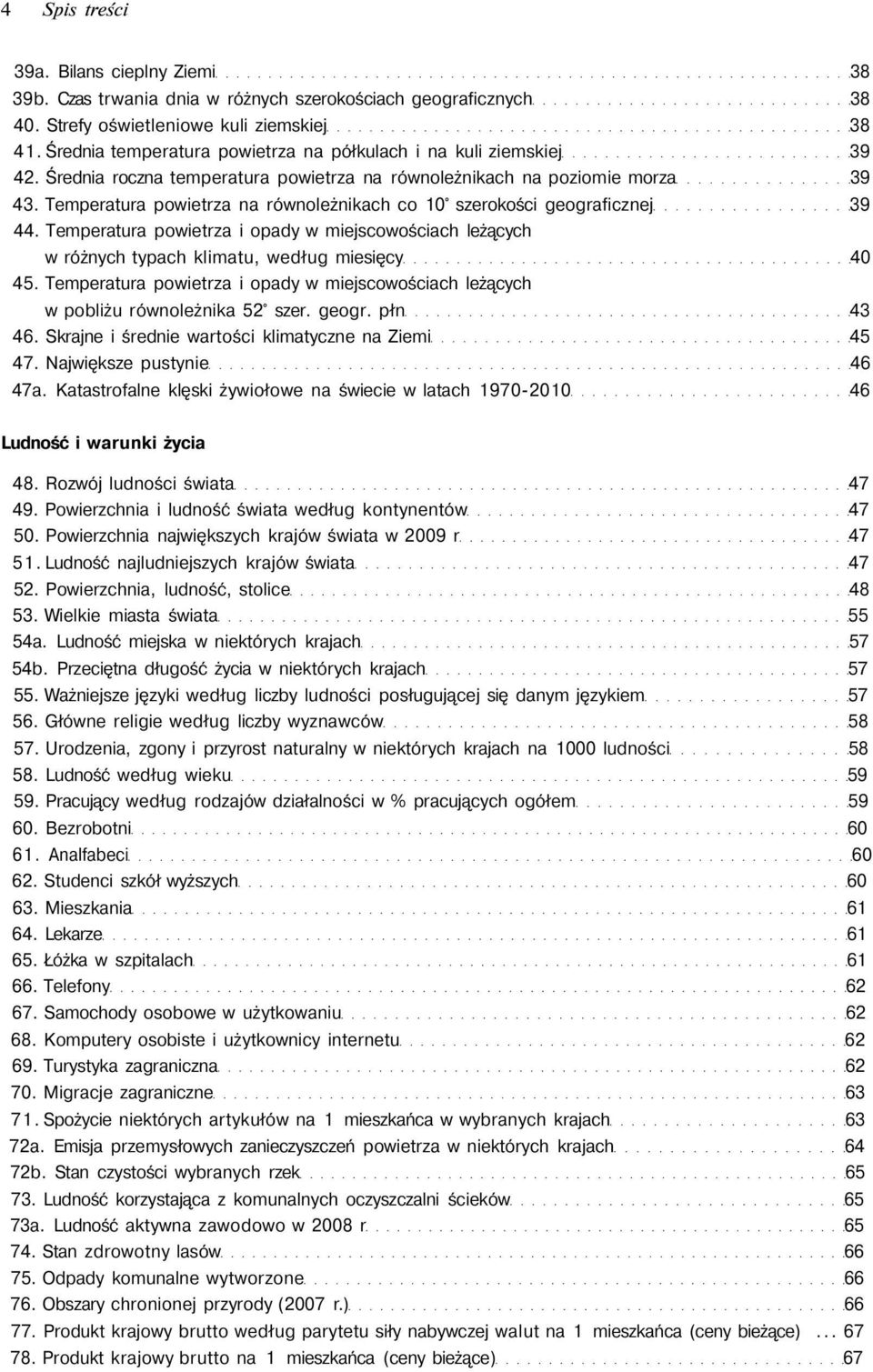 Temperatura powietrza na równoleżnikach co 10 szerokości geograficznej 39 44. Temperatura powietrza i opady w miejscowościach leżących w różnych typach klimatu, według miesięcy 40 45.