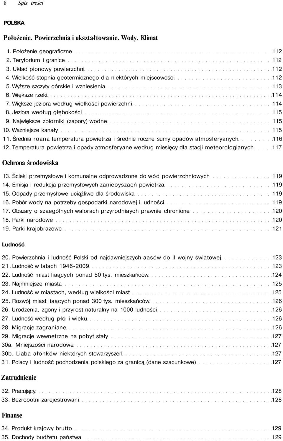 Jeziora według głębokości 115 9. Największe zbiorniki (zapory) wodne 115 10. Ważniejsze kanały 115 11. Średnia roana temperatura powietrza i średnie roczne sumy opadów atmosferyanych 116 12.