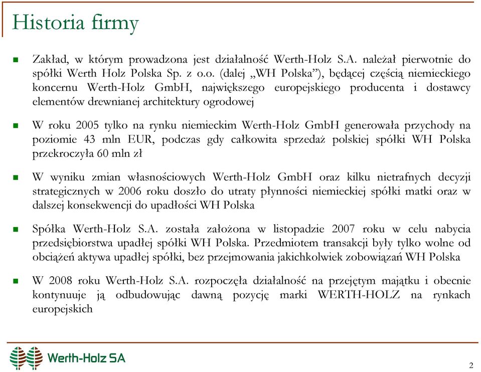 adzona jest działalność Werth-Holz S.A. należał pierwotnie do spółki Werth Holz Polska Sp. z o.o. (dalej WH Polska ), będącej częścią niemieckiego koncernu Werth-Holz GmbH, największego europejskiego