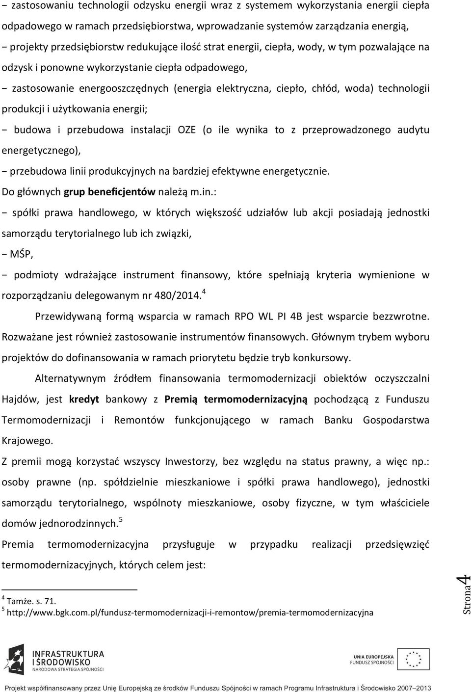 technologii produkcji i użytkowania energii; budowa i przebudowa instalacji OZE (o ile wynika to z przeprowadzonego audytu energetycznego), przebudowa linii produkcyjnych na bardziej efektywne