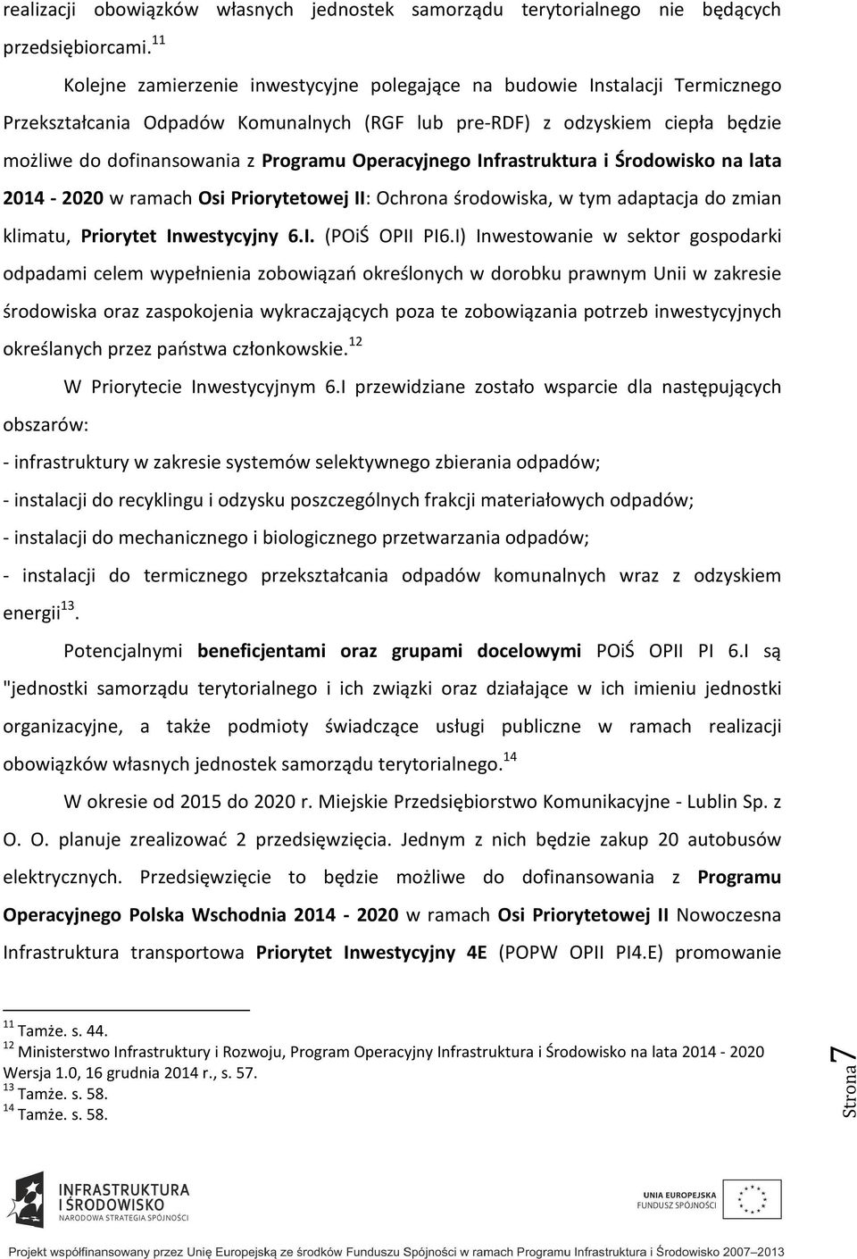 Operacyjnego Infrastruktura i Środowisko na lata 2014 2020 w ramach Osi Priorytetowej II: Ochrona środowiska, w tym adaptacja do zmian klimatu, Priorytet Inwestycyjny 6.I. (POiŚ OPII PI6.