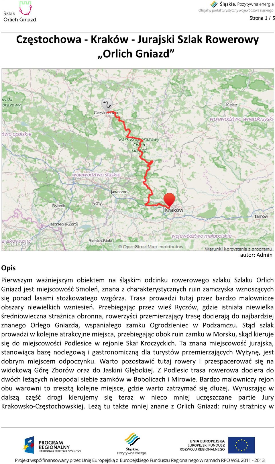 Przebiegając przez wieś Ryczów, gdzie istniała niewielka średniowieczna strażnica obronna, rowerzyści przemierzający trasę docierają do najbardziej znanego Orlego Gniazda, wspaniałego zamku