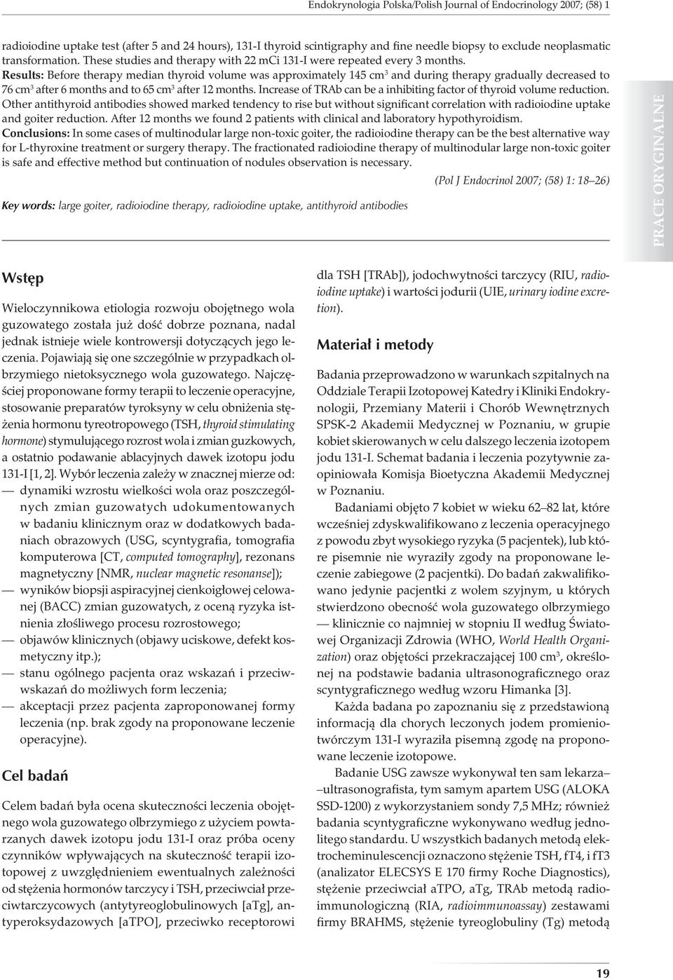 Results: Before therapy median thyroid volume was approximately 145 cm 3 and during therapy gradually decreased to 76 cm 3 after 6 months and to 65 cm 3 after 12 months.