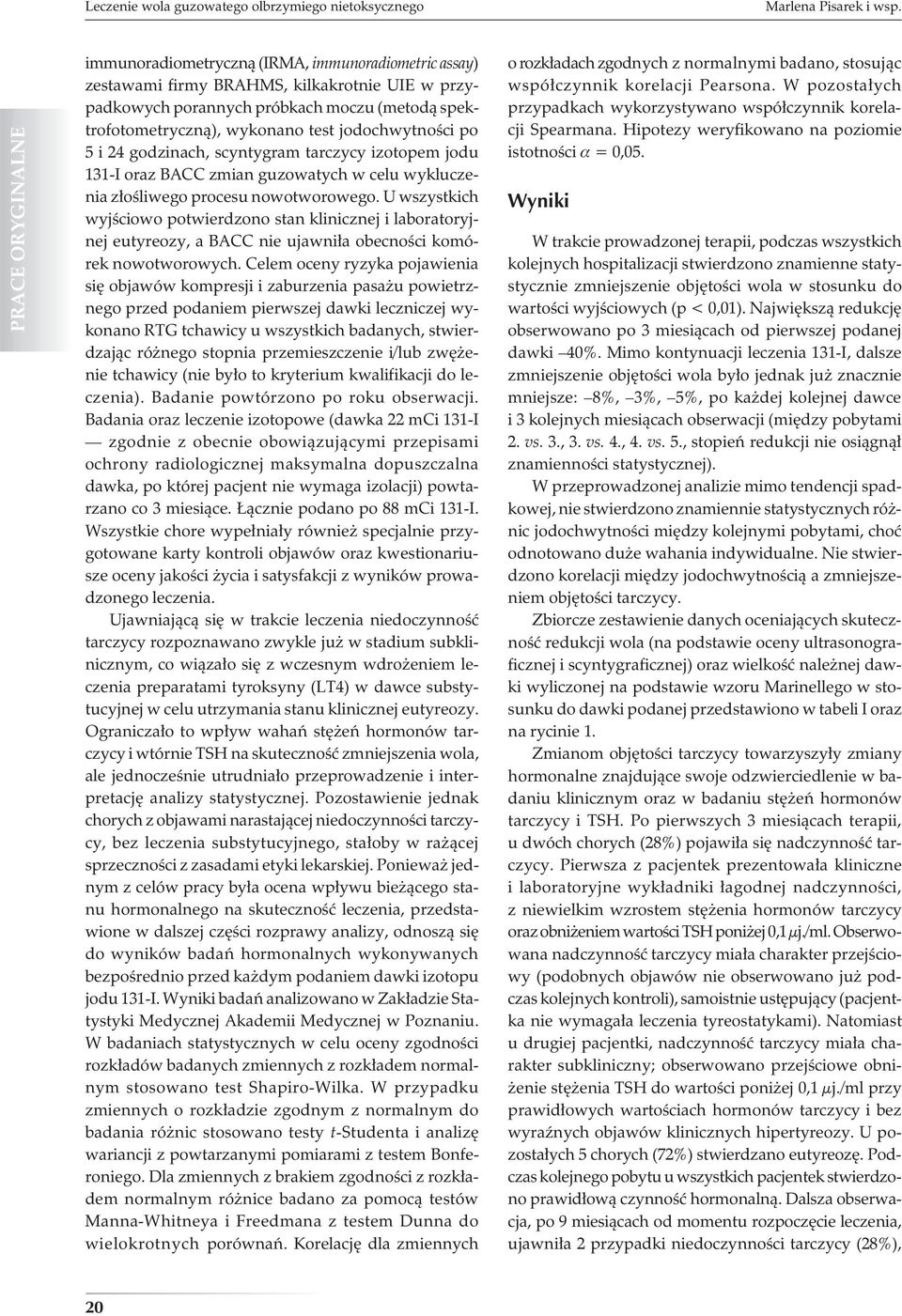 i 24 godzinach, scyntygram tarczycy izotopem jodu 131-I oraz BACC zmian guzowatych w celu wykluczenia złośliwego procesu nowotworowego.