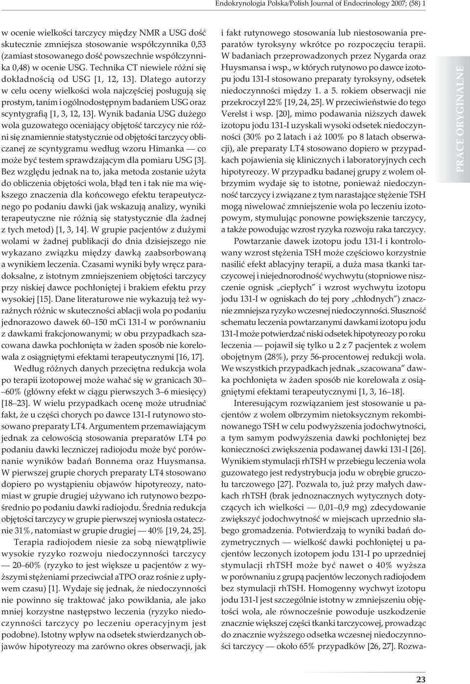 Dlatego autorzy w celu oceny wielkości wola najczęściej posługują się prostym, tanim i ogólnodostępnym badaniem USG oraz scyntygrafią [1, 3, 12, 13].
