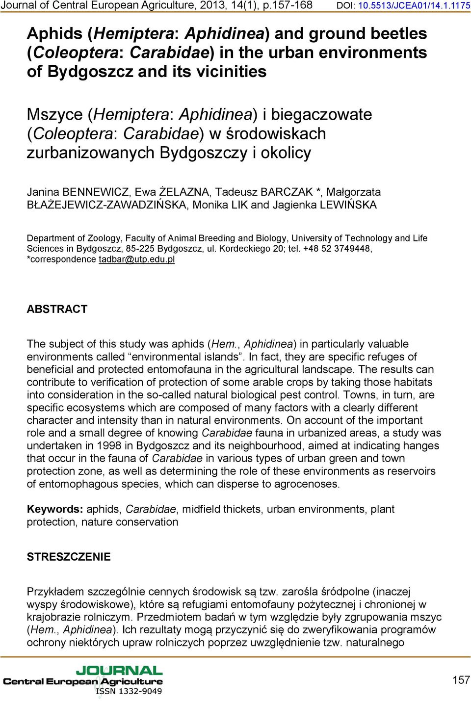 Aphidinea) i biegaczowate (Coleoptera: Carabidae) w środowiskach zurbanizowanych Bydgoszczy i okolicy Janina BENNEWICZ, Ewa ŻELAZNA, Tadeusz BARCZAK *, Małgorzata BŁAŻEJEWICZ-ZAWADZIŃSKA, Monika LIK