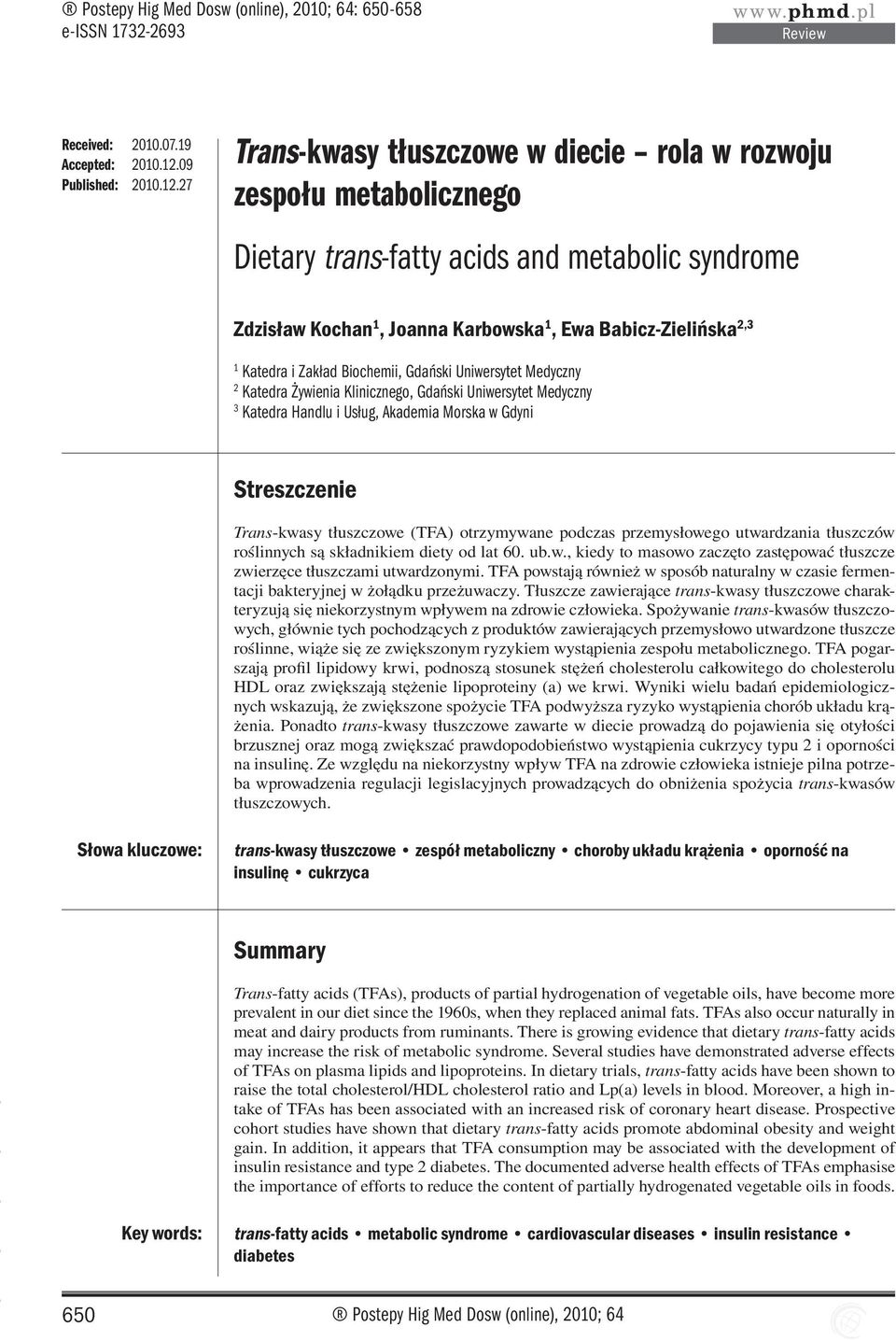 27 Trans-kwasy tłuszczowe w diecie rola w rozwoju zespołu metabolicznego Dietary trans-fatty acids and metabolic syndrome Zdzisław Kochan 1, Joanna Karbowska 1, Ewa Babicz-Zielińska 2,3 1 Katedra i