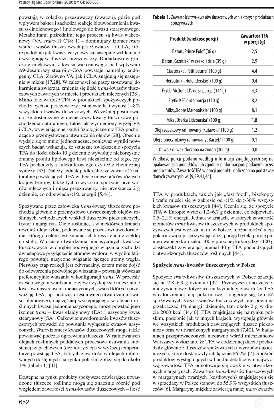 Metabolitami pośrednimi tego procesu są kwas wakcenowy (VA, trans-11 C18: 1) dominujący izomer trans wśród kwasów tłuszczowych przeżuwaczy i CLA, które podobnie jak kwas stearynowy są następnie