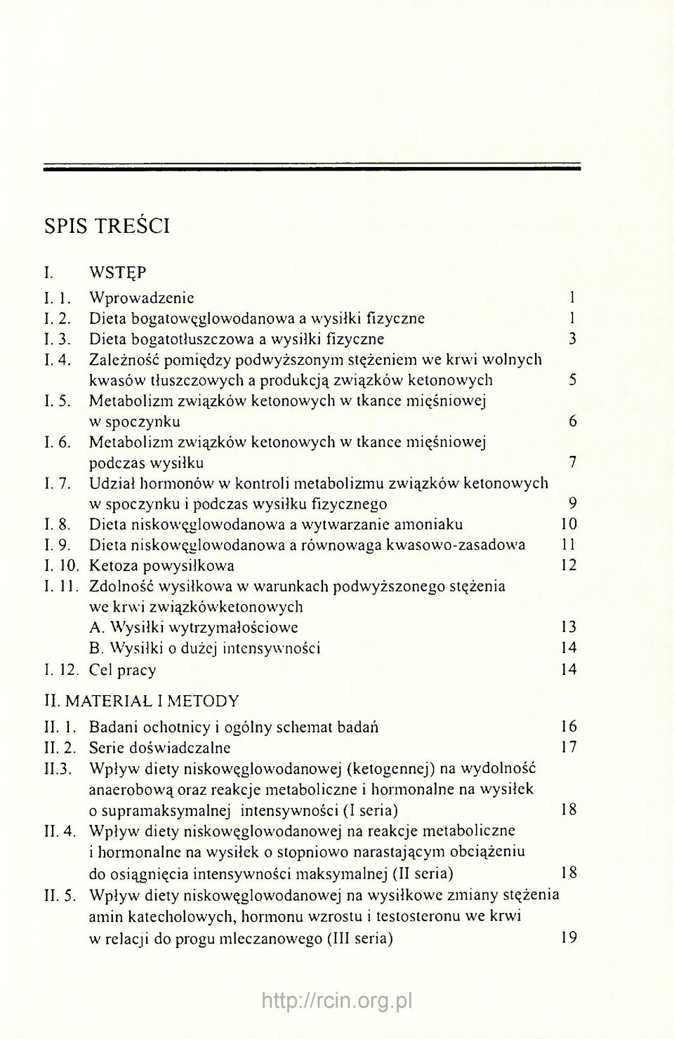 I. 6. Metabolizm związków ketonowych w tkance mięśniowej podczas wysiłku 7 I. 7. Udział hormonów w kontroli metabolizmu związków ketonowych w spoczynku i podczas wysiłku fizycznego 9 I. 8.