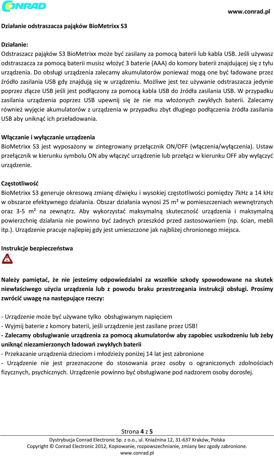 Do obsługi urządzenia zalecamy akumulatorów ponieważ mogą one być ładowane przez źródło zasilania USB gdy znajdują się w urządzeniu.