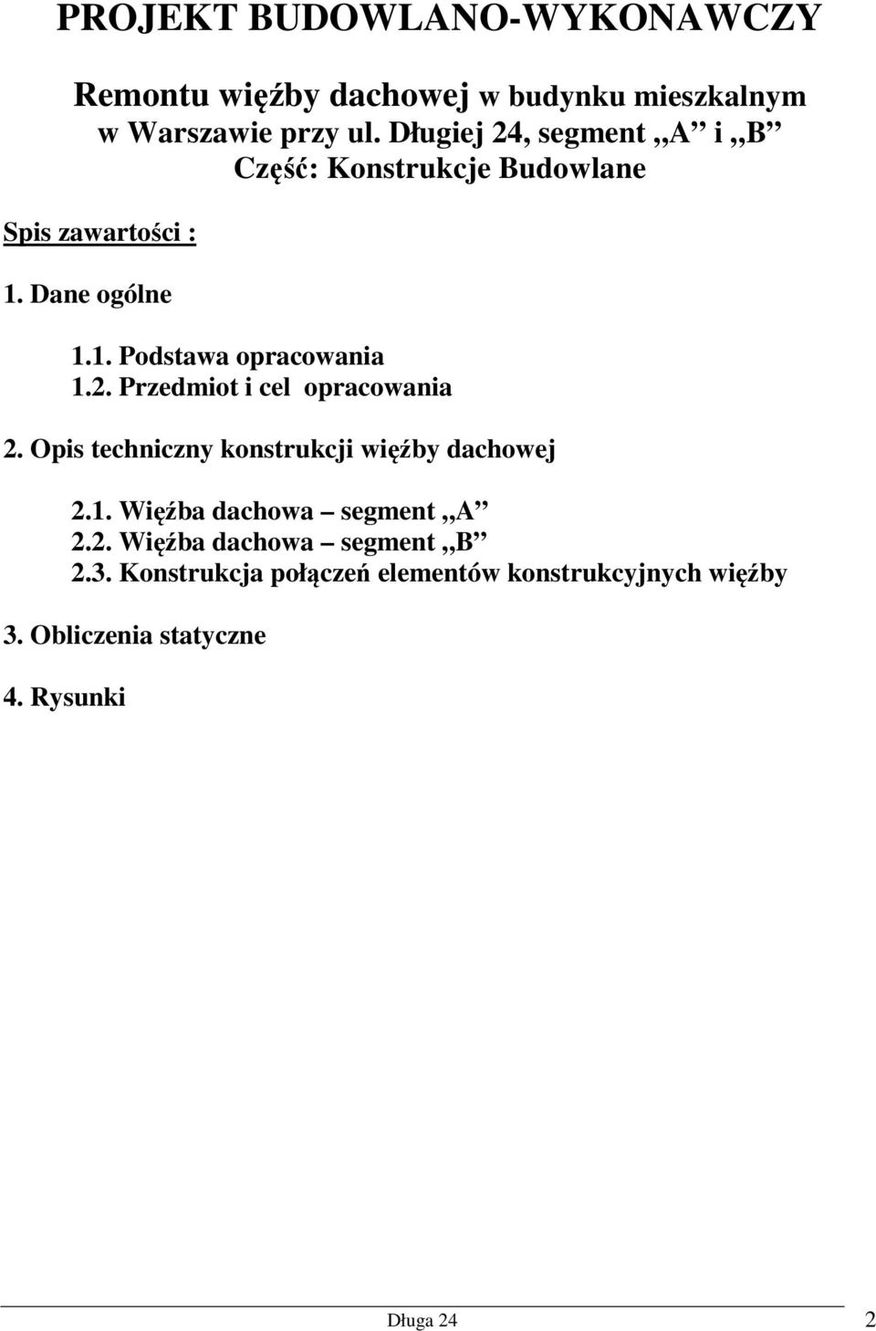 2. Przedmiot i cel opracowania 2. Opis techniczny konstrukcji więźby dachowej 2.1. Więźba dachowa segment A 2.2. Więźba dachowa segment B 2.