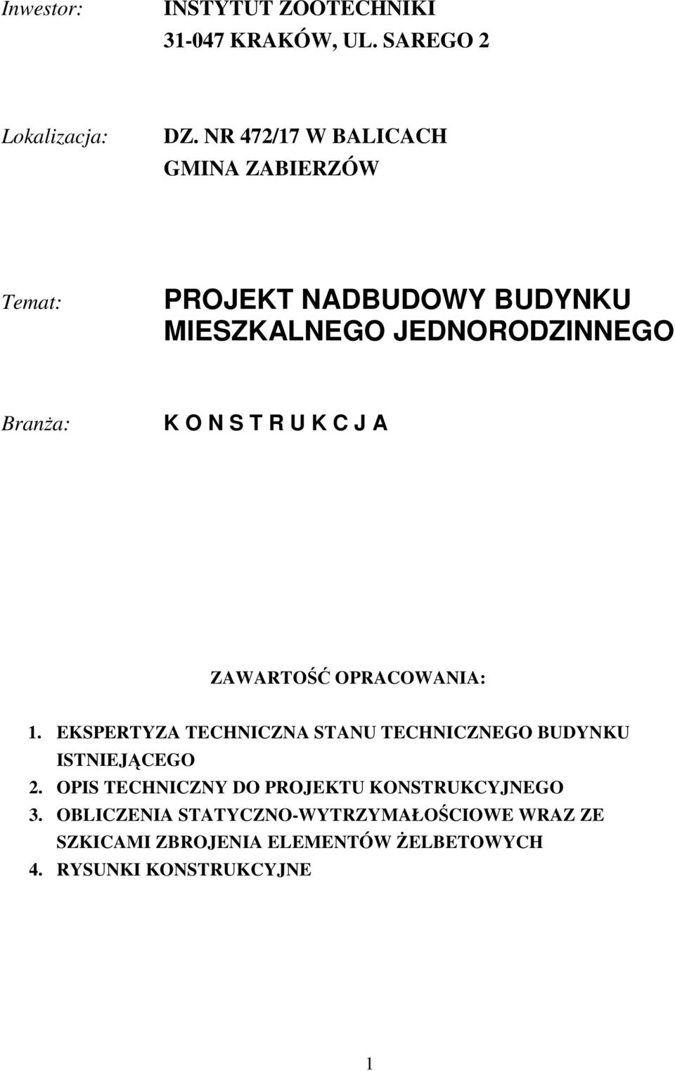 Projektował: mgr in. Robert Mizera, Upr. bud. 336/2002 ZWRTO OPRCOWNI: 1.