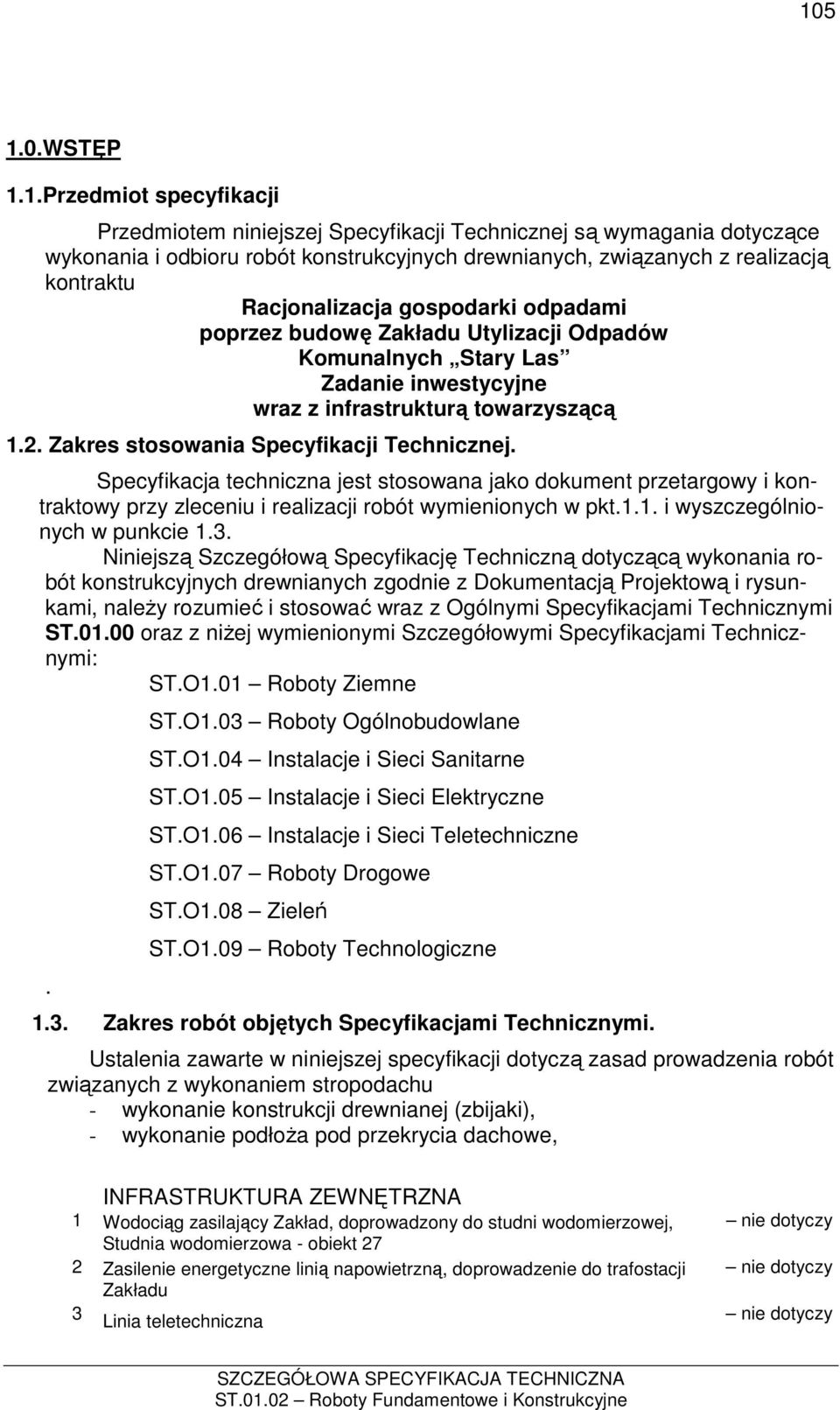 Zakres stosowania Specyfikacji Technicznej. Specyfikacja techniczna jest stosowana jako dokument przetargowy i kontraktowy przy zleceniu i realizacji robót wymienionych w pkt.1.