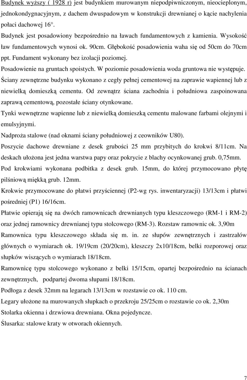 Funament wykonany bez izolacji poziomej. Posaowienie na gruntach spoistych. W poziomie posaowienia woa gruntowa nie występuje.