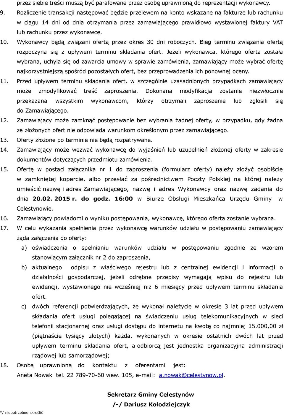 przez wykonawcę. 10. Wykonawcy będą związani ofertą przez okres 30 dni roboczych. Bieg terminu związania ofertą rozpoczyna się z upływem terminu składania ofert.