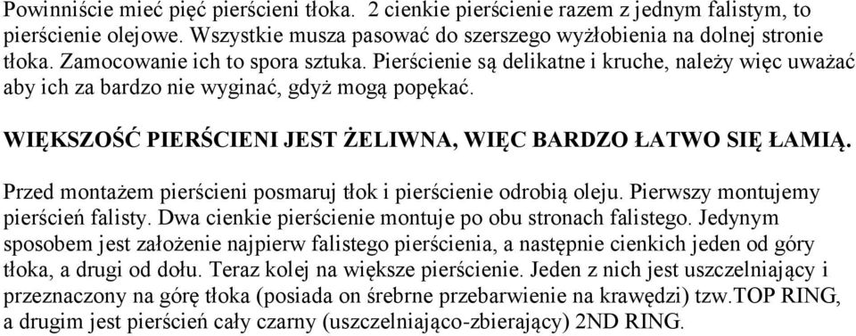 Przed montażem pierścieni posmaruj tłok i pierścienie odrobią oleju. Pierwszy montujemy pierścień falisty. Dwa cienkie pierścienie montuje po obu stronach falistego.