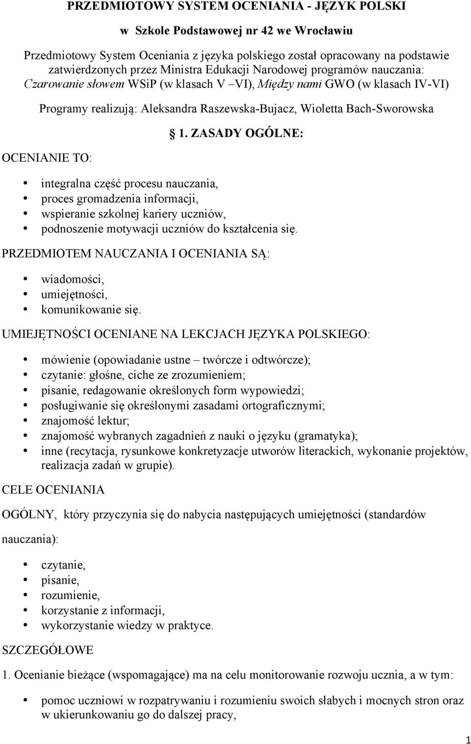TO: 1. ZASADY OGÓLNE: integralna część procesu nauczania, proces gromadzenia informacji, wspieranie szkolnej kariery uczniów, podnoszenie motywacji uczniów do kształcenia się.