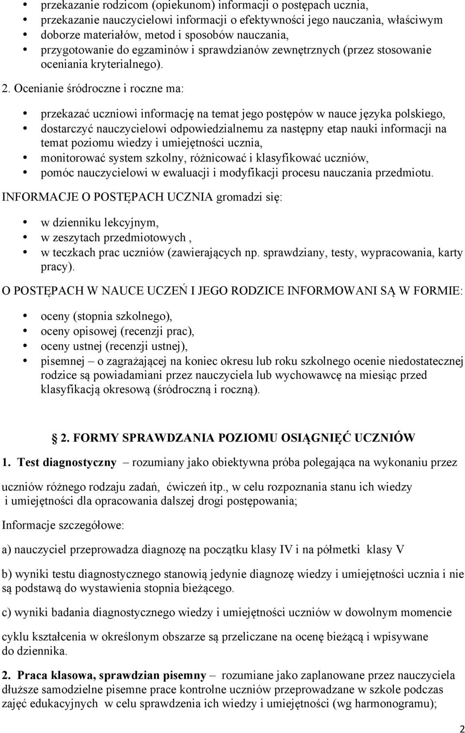 Ocenianie śródroczne i roczne ma: przekazać uczniowi informację na temat jego postępów w nauce języka polskiego, dostarczyć nauczycielowi odpowiedzialnemu za następny etap nauki informacji na temat