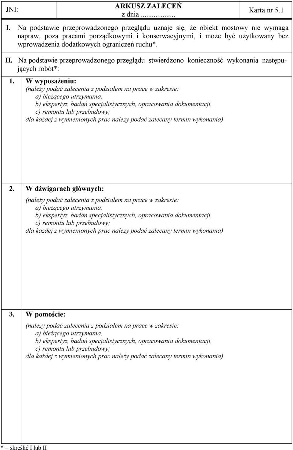 ruchu*. II. Na podstawie przeprowadzonego przeglądu stwierdzono konieczność wykonania następujących robót*: 1.