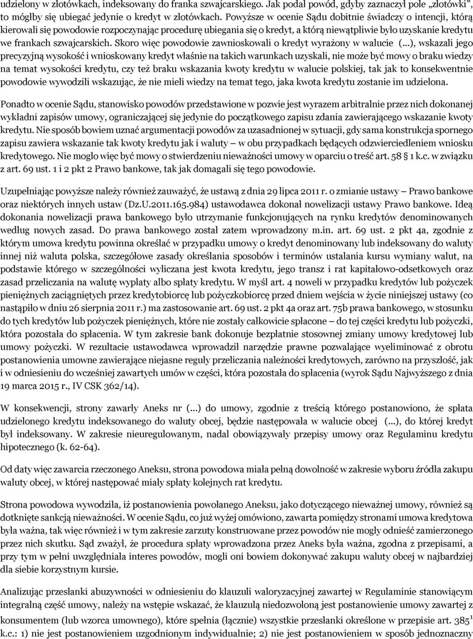 szwajcarskich. Skoro więc powodowie zawnioskowali o kredyt wyrażony w walucie (.