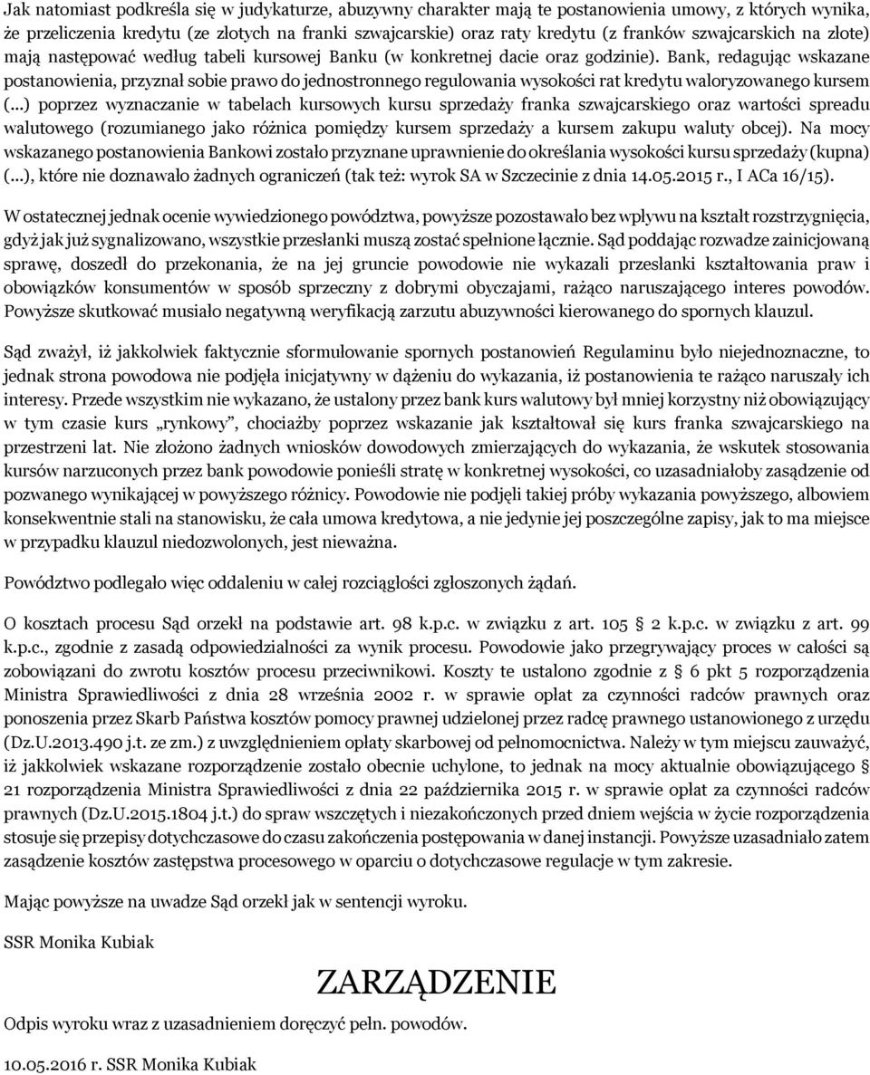 Bank, redagując wskazane postanowienia, przyznał sobie prawo do jednostronnego regulowania wysokości rat kredytu waloryzowanego kursem (.