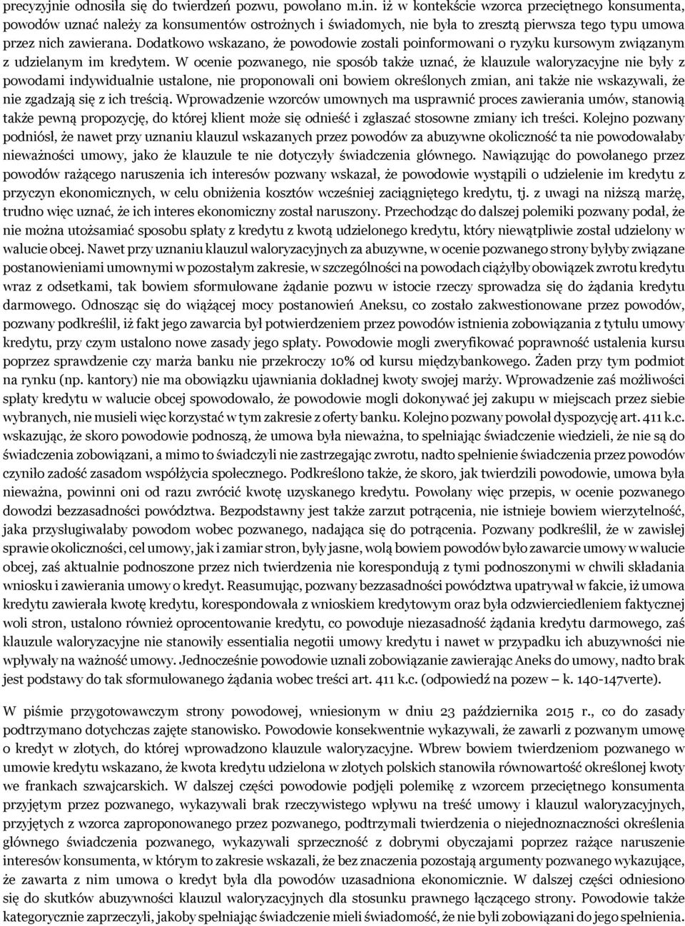 Dodatkowo wskazano, że powodowie zostali poinformowani o ryzyku kursowym związanym z udzielanym im kredytem.
