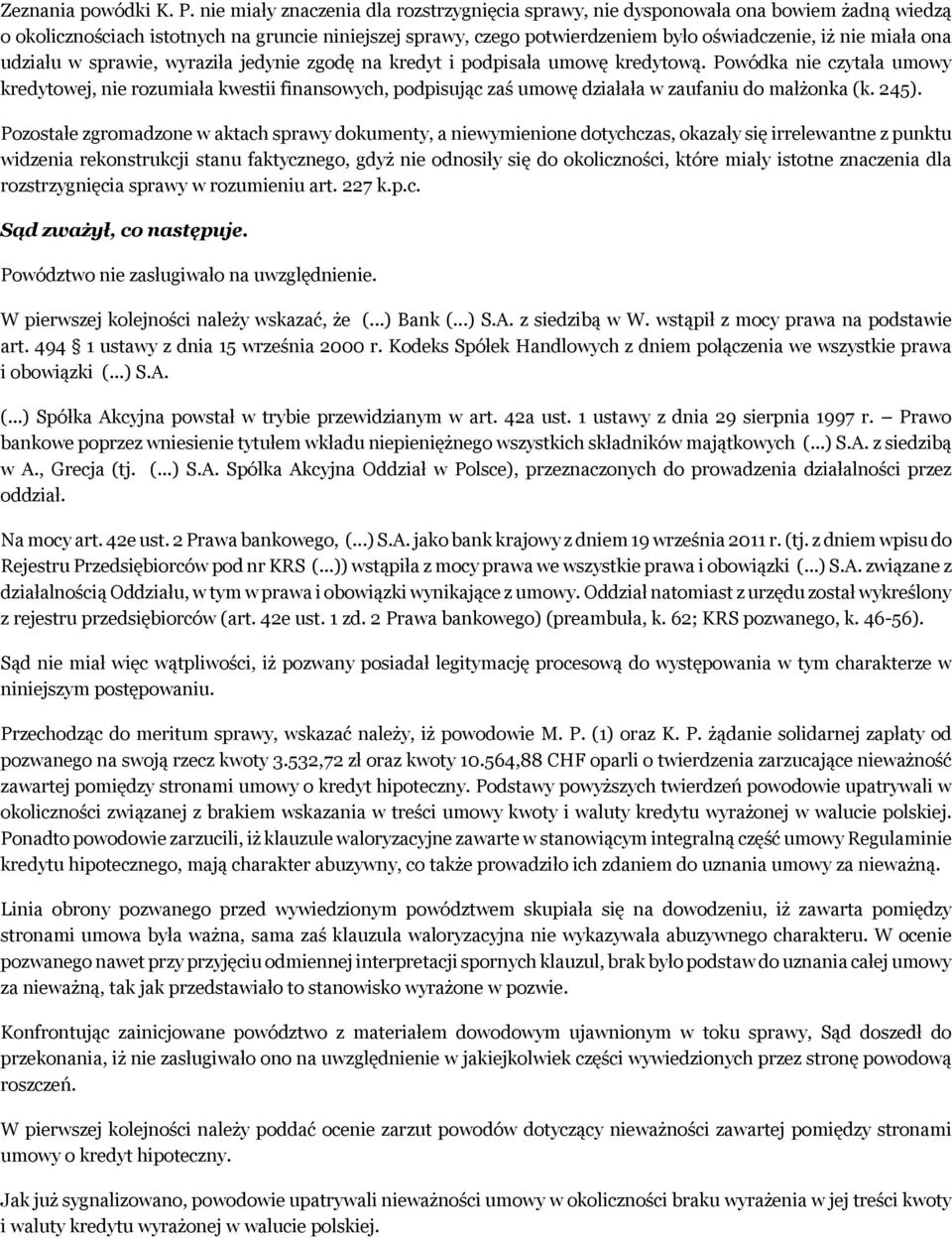 ona udziału w sprawie, wyraziła jedynie zgodę na kredyt i podpisała umowę kredytową.