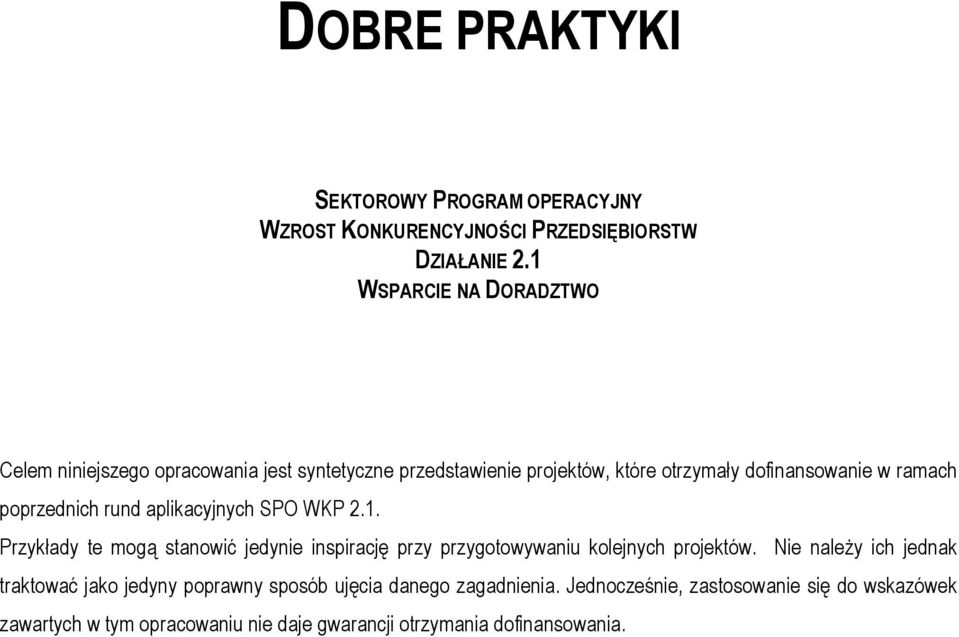 poprzednich rund aplikacyjnych SPO WKP 2.1. Przykłady te mogą stanowić jedynie inspirację przy przygotowywaniu kolejnych projektów.