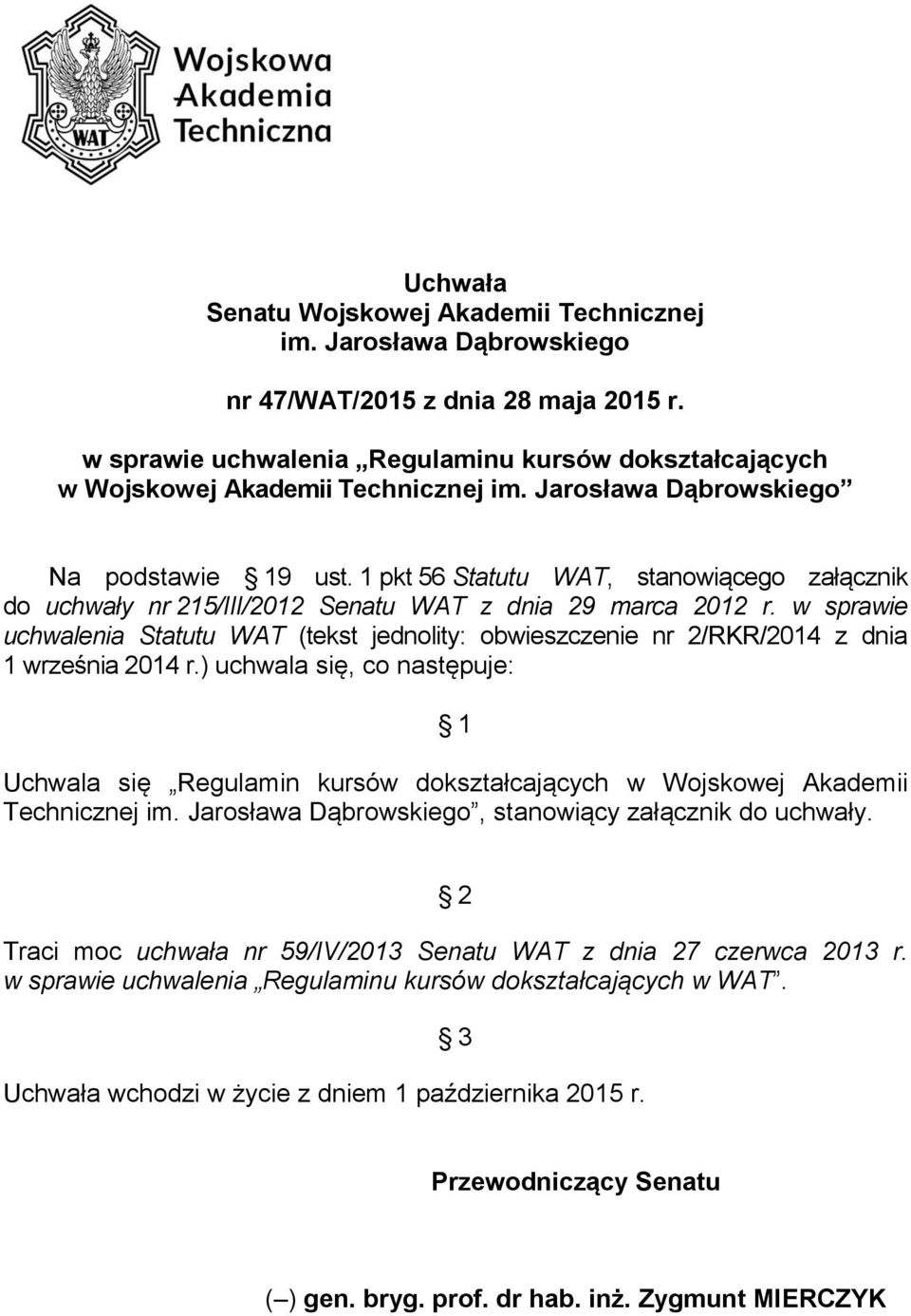 1 pkt 56 Statutu WAT, stanowiącego załącznik do uchwały nr 215/III/2012 Senatu WAT z dnia 29 marca 2012 r.