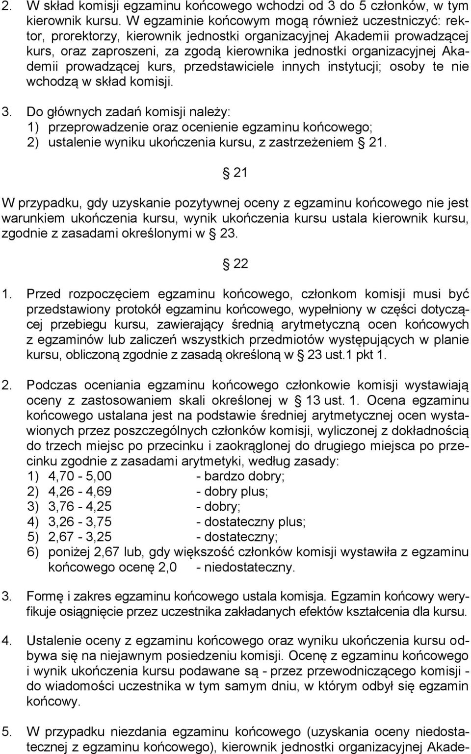 Akademii prowadzącej kurs, przedstawiciele innych instytucji; osoby te nie wchodzą w skład komisji. 3.