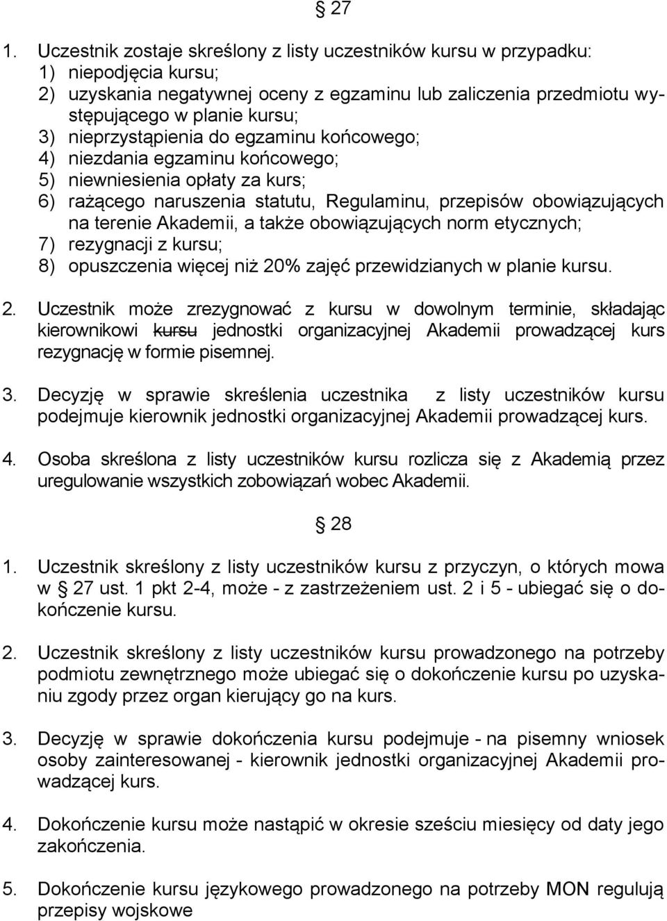 także obowiązujących norm etycznych; 7) rezygnacji z kursu; 8) opuszczenia więcej niż 20