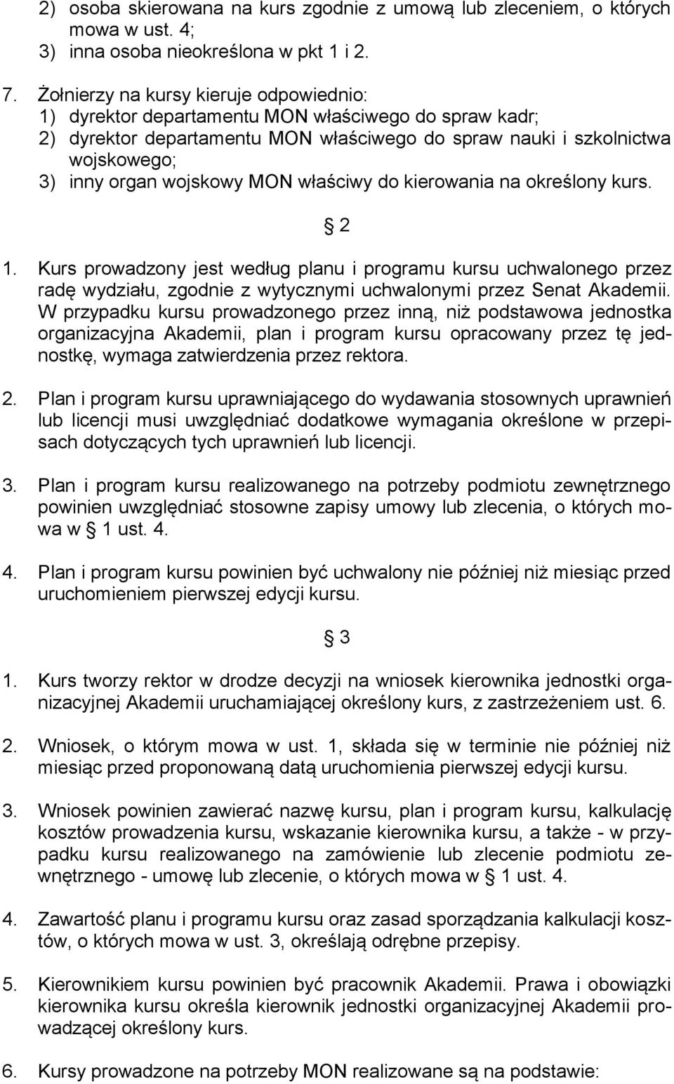 MON właściwy do kierowania na określony kurs. 2 1. Kurs prowadzony jest według planu i programu kursu uchwalonego przez radę wydziału, zgodnie z wytycznymi uchwalonymi przez Senat Akademii.